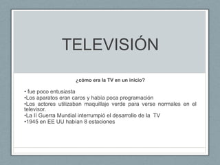 TELEVISIÓN ¿cómo era la TV en un inicio? ,[object Object]