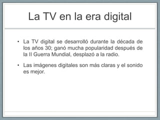 1945 en EE UU habían 8 estacionesHistoria de la TVGracias a FriedaHennock: la TV se le asignaron usos educativos.La TV en EE UU estuvo controlada en su primera etapa por las cadenas NBA, CBS y ABC.Las representaciones teatrales y programas en vivo fueron muy populares en 1950.La TV maduró en los años 70. La TV pública comenzó en 1967.