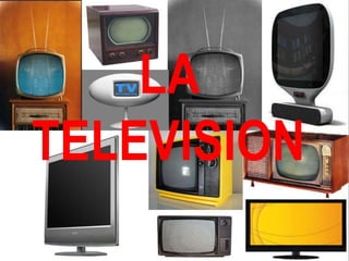 LA
TELEVISION
 