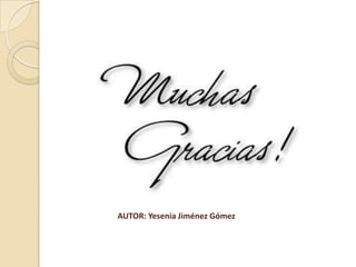 AUTOR: Yesenia Jiménez Gómez

 