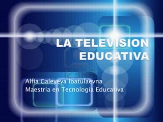 Alfia Galeyeva Ibatulaevna
Maestría en Tecnología Educativa
 