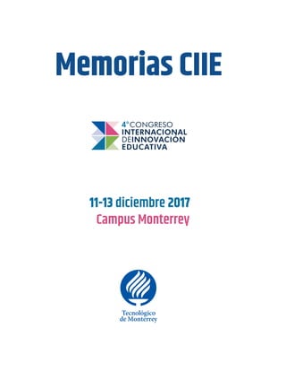 Memorias CIIE
Memorias CIIE
11-13 diciembre 2017
Campus Monterrey
 