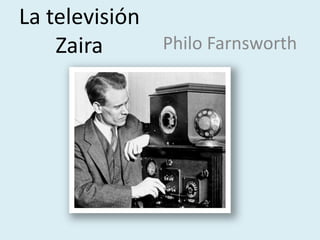 La televisión
Zaira Philo Farnsworth
 