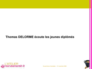 Thomas DELORME écoute les jeunes diplômés 