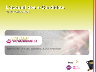 L’accueil des e-Candidats 21 Novembre 2006 