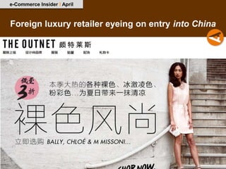 e-Commerce Insider I April



Foreign luxury retailer eyeing on entry into China
 