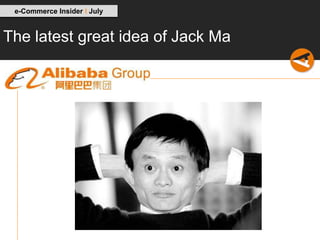 e-Commerce Insider I July


The latest great idea of Jack Ma
 
