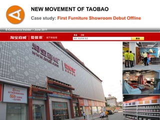 NEW MOVEMENT OF TAOBAO Case study: First Furniture Showroom Debut Offline E-Commerce Insider – June 2011 