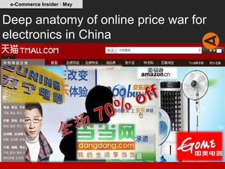e-Commerce Insider I May


Deep anatomy of online price war for
electronics in China
 