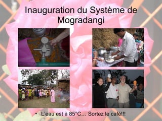 Inauguration du Système de Mogradangi L’eau est à 85°C… Sortez le café!!! 
