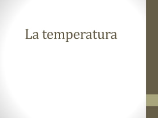 La temperatura
 