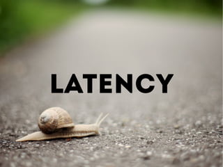 Latency
 