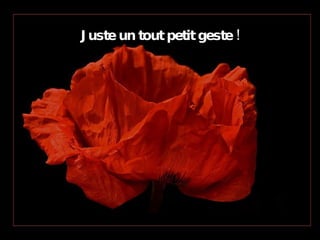 Juste un tout petit geste ! 