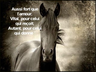Aussi fort que l'amour, Vital, pour celui qui reçoit, Autant, pour celui qui donne ! 