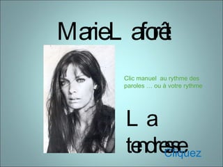 Marie Laforêt La tendresse Clic manuel  au rythme des paroles … ou à votre rythme Cliquez…. 