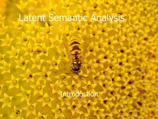 Latent Semantic Analysis




         Introduction
 