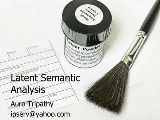 Latent Semantic
Analysis
Auro Tripathy
ipserv@yahoo.com
 