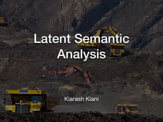Latent Semantic
Analysis
Kiarash Kiani
 