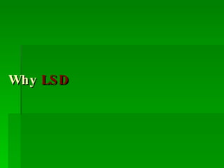 Why  LSD 