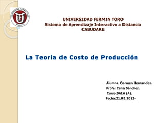 UNIVERSIDAD FERMIN TORO
Sistema de Aprendizaje Interactivo a Distancia
CABUDARE
Alumna. Carmen Hernandez.
Profe: Celia Sánchez.
Curso:SAIA (A).
Fecha:21.03.2013-
 