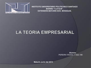 INSTITUTO UNIVERSITARIO POLITECNICO SANTIAGO
MARIÑO “I.U.P.S.M”.
EXTENSIÓN-MATURIN EDO. MONAGAS.
Alumna:
PEREIRA YAGIXA 17.922.188
Maturín, junio del 2013
 