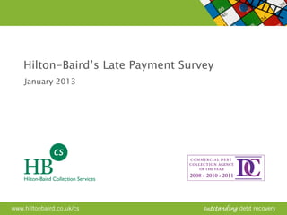 Hilton-Baird’s Late Payment Survey
January 2013
 