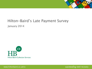 Hilton-Baird’s Late Payment Survey 
January 2014  