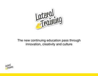 The new continuing education pass through
innovation, creativity and culture
 
