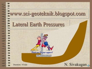 www.sci-geoteknik.blogspot.com Lateral Earth Pressures N. Sivakugan Duration: 18 min 