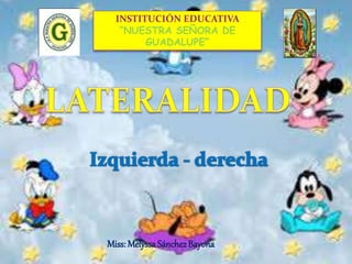 INSTITUCIÓN EDUCATIVA 
“NUESTRA SEÑORA DE 
GUADALUPE” 
Miss: Melyssa Sánchez Bayona 
 