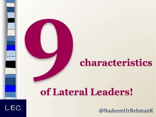 characteristics
of Lateral Leaders!
@NadeemUrRehmanK
 