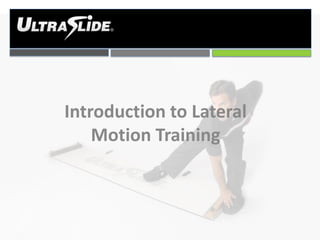 Introduction to Lateral
Motion Training

 