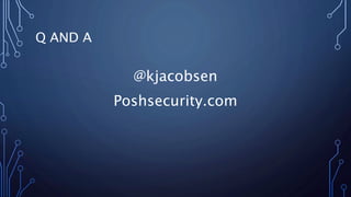 Q AND A
@kjacobsen
Poshsecurity.com
 