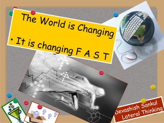 The World is Changing It is changing F A S T 