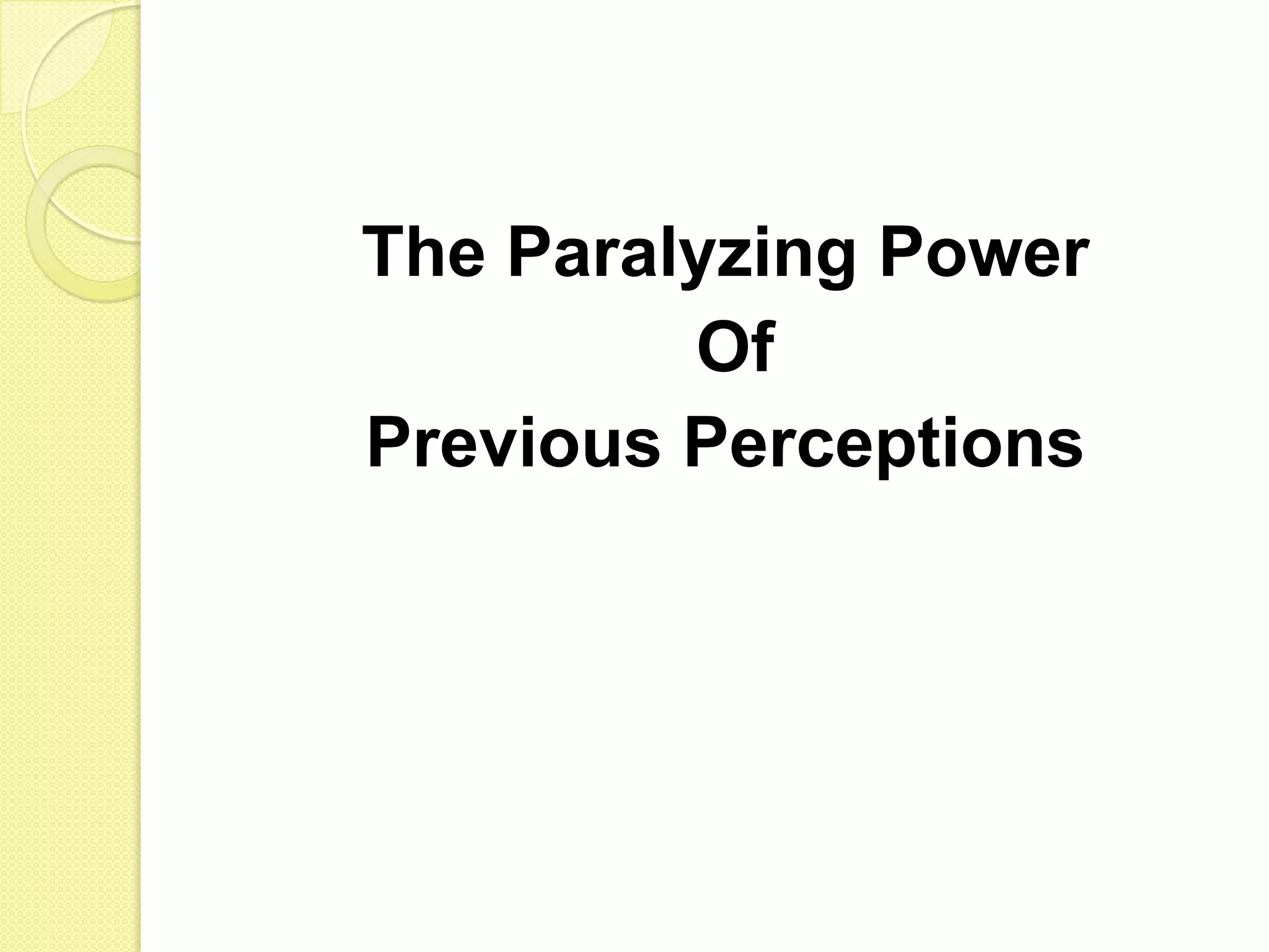 The Paralyzing Power Of Previous Perceptions