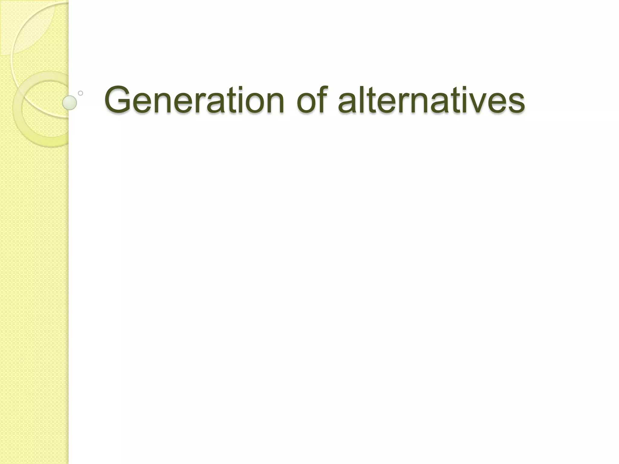 Generation of alternatives