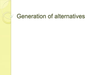 Generation of alternatives