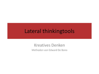 Lateral thinkingtools Kreatives Denken  Methoden von Edward De Bono 