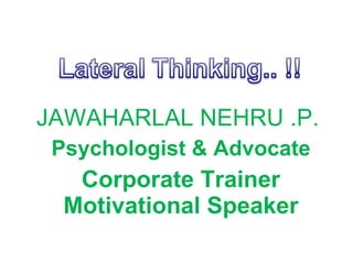 JAWAHARLAL NEHRU .P.  Psychologist & Advocate Corporate Trainer Motivational Speaker 