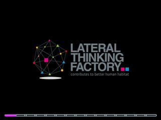 Lateral thinking factory