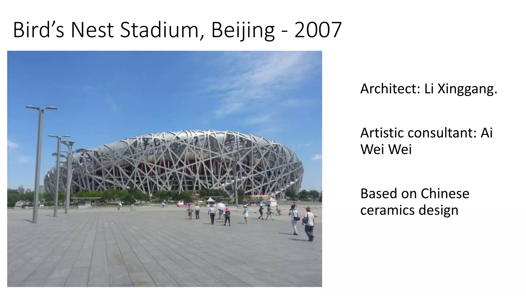 Bird’s Nest Stadium, Beijing - 2007
Architect: Li Xinggang.
Artistic consultant: Ai
Wei Wei
Based on Chinese
ceramics design
 