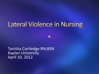 Tanisha Cartledge RN,BSN
Kaplan University
April 10, 2012
 