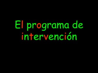 El programa de
 intervención
 