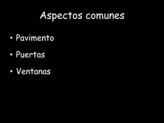 Aspectos comunes

• Pavimento

• Puertas

• Ventanas
 
