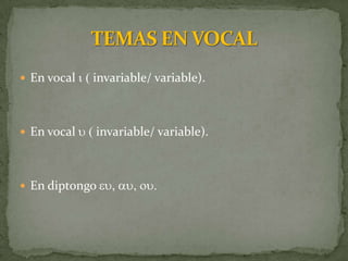  En vocal i ( invariable/ variable).




 En vocal u ( invariable/ variable).




 En diptongo eu, au, ou.
 