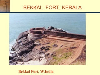Bekkal Fort, W.India
BEKKAL FORT, KERALA
 