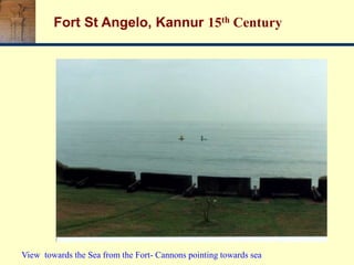View towards the Sea from the Fort- Cannons pointing towards sea
Fort St Angelo, Kannur 15th Century
 