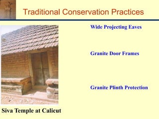 Siva Temple at Calicut
Wide Projecting Eaves
Granite Door Frames
Granite Plinth Protection
Traditional Conservation Practices
 