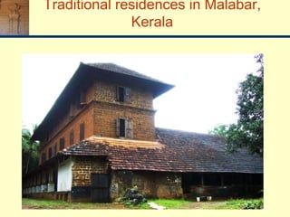 Traditional residences in Malabar,
Kerala
 