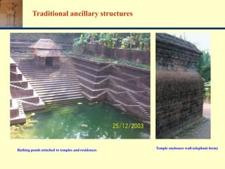 Traditional ancillary structures
Bathing ponds attached to temples and residences
Temple enclosure wall-(elephant form)
 